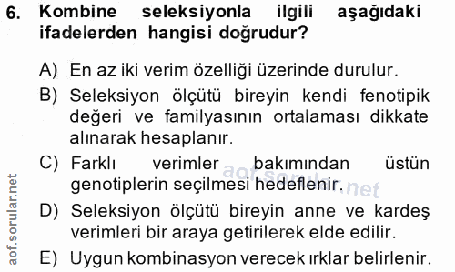 6. soru: Kombine seleksiyonla ilgili aşağıdaki ifadelerden hangisi doğrudur? A) En az iki verim özelliği üzerinde durulur. B)…