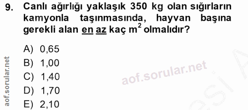 9. soru: Canlı ağırlığı yaklaşık 350 kg olan sığırların kamyonla taşınmasında, hayvan başına gerekli alan en az kaç m' olmalıd…