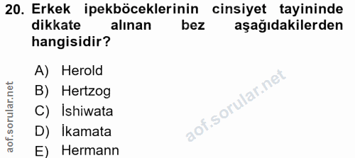 20. soru: Erkek ipekböceklerinin cinsiyet tayininde dikkate alınan aşağıdakilerden hangisidir? A) Herold B) Hertzog C) Ishiwata…