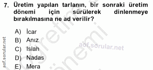7. soru: Uretim yapılan tarlanın, bir sonraki üretim dönemi için sürülerek dinlenmeye bırakılmasına ne ad verilir? A) Icar B)…