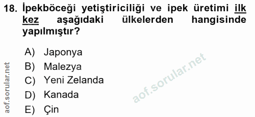 18. soru: İpekböceği yetiştiriciliği ve ipek üretimi ilk kez aşağıdaki ülkelerden hangisinde yapılmıştır? A) Japonya B) Malezya…