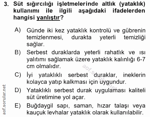 3. soru: Süt sığırcılığı işletmelerinde altlık (yataklık) kullanımı ile ilgili aşağıdaki ifadelerden hangisi yanlıştır? A) Gün…
