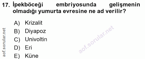 17. soru: İpekböceği embriyosunda gelişmenin olmadığı yumurta evresine ne ad verilir? A) Krizalit B) Diyapoz C) Univoltin D) Er…