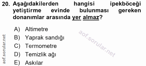 20. soru: Aşağıdakilerden hangisi ipekböceği yetiştirme evinde bulunması gereken donanımlar arasında yer almaz? A) Altimetre or…