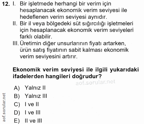 12. soru: I. Bir işletmede herhangi bir verim için hesaplanacak ekonomik verim seviyesi ile hedeflenen verim seviyesi aynıdır.…