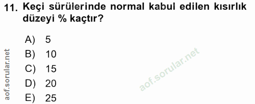 11. soru: Keçi sürülerinde normal kabul edilen kısırlık düzeyi % kaçtır? A) B) 10 C) 15 D) 20 25