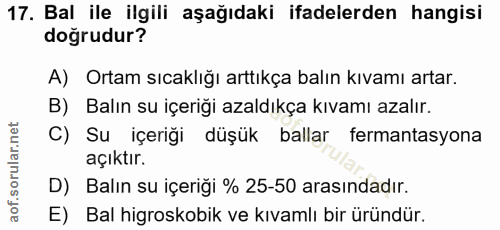 17. soru: Bal ile ilgili aşağıdaki ifadelerden hangisi doğrudur? A) Ortam sıcaklığı arttıkça balın kıvamı artar. B) Balın su iç…