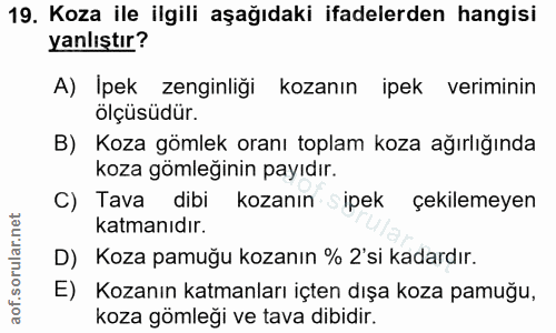 19. soru: Koza ile ilgili aşağıdaki ifadelerden hangisi yanlıştır? A) Ipek zenginliği kozanın ipek veriminin ölçüsüdür. B) Koza…