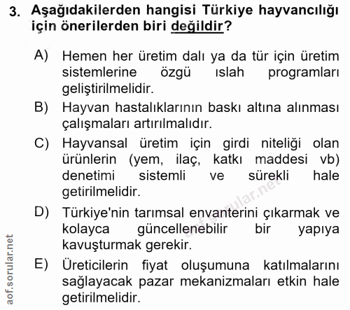 3. soru: Aşağıdakilerden hangisi Türkiye hayvancılığı için önerilerden biri değildir? A) Hemen her üretim dalı ya da tür için…