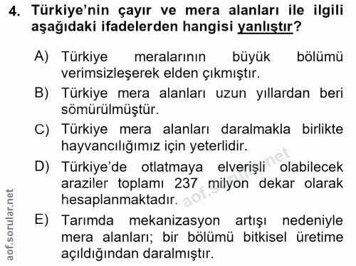 4. soru: Türkiye'nin çayır ve mera alanları ile ilgili aşağıdaki ifadelerden hangisi yanlıştır? A) Türkiye meralarının büyük b…