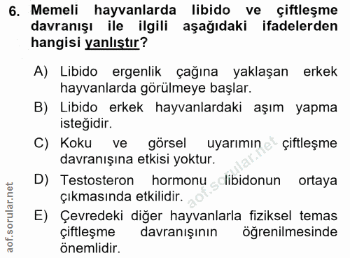6. soru: Memeli hayvanlarda libido ve çiftleşme davranışı ile ilgili aşağıdaki ifadelerden hangisi yanlıştır? A) Libido ergenl…