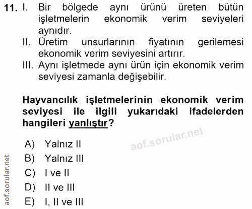 11. soru: I. Bir bölgede aynı ürünü üreten bütün işletmelerin ekonomik verim seviyeleri aynıdır. II. Uretim unsurlarının fiyatı…