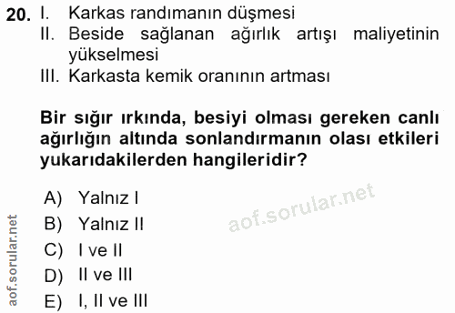 20. soru: 1. Karkas randımanın düşmesi II. Beside sağlanan ağırlık artışı maliyetinin yükselmesi III. Karkasta kemik oranının a…