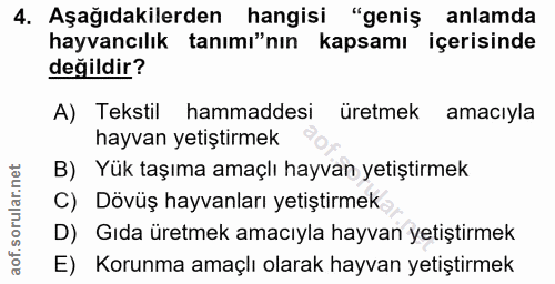4. soru: Aşağıdakilerden hangisi "geniş anlamda hayvancılık tanımı"nın kapsamı içerisinde değildir? A) Tekstil hammaddesi üret…