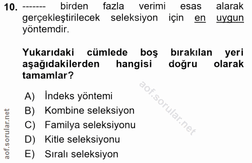 10. soru: --- birden fazla verimi esas alarak gerçekleştirilecek seleksiyon için en uygun yöntemdir. Yukarıdaki cümlede boş bır…