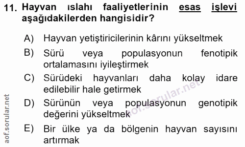 11. soru: Hayvan ıslahı faaliyetlerinin esas işlevi aşağıdakilerden hangisidir? A) Hayvan yetiştiricilerinin kârını yükseltmek…