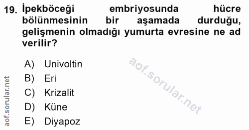 19. soru: İpekböceği embriyosunda hücre bölünmesinin gelismesin olmadiğı yumsana daresiderdega aşamada verilir? A) Univoltin B)…
