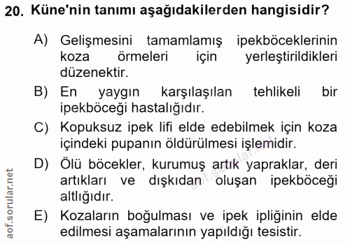 20. soru: Küne'nin tanımı aşağıdakilerden hangisidir? A) Gelişmesini tamamlamış ipekböceklerinin koza örmeleri için yerleştiril…