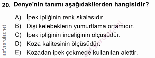 20. soru: Denye'nin tanımı aşağıdakilerden hangisidir? A) Ipek ipliğinin renk kalasıdır. B) Dişi kelebeklerin yumurtlama ortamı…