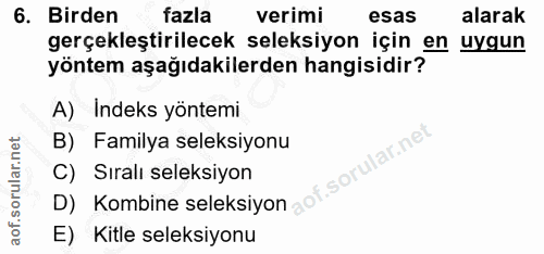 6. soru: Birden fazla verimi esas alarak gerçekleştirilecek seleksiyon için en uygun yöntem aşağıdakilerden hangisidir? A) Ind…