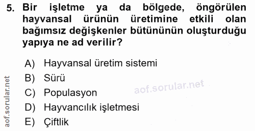 5. soru: Bir işletme ya da bölgede, öngörülen hayvansal ürünün üretimine etkili olan bağımsız değişkenler bütününün oluşturduğ…