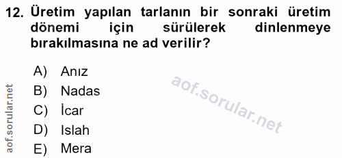 12. soru: Üretim yapılan tarlanın bir sonraki üretim dönemi için sürülerek dinlenmeye bırakılmasına ne ad verilir? A) Anız B) N…