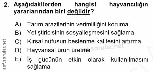 2. soru: Aşağıdakilerden hangisi hayvancılığın yararlarından biri değildir? A) Tarım arazilerinin verimliliğini koruma B) Yeti…
