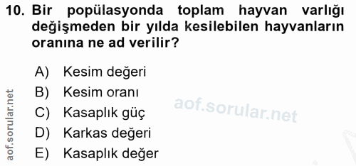 10. soru: Bir popülasyonda toplam hayvan varlığı değişmeden bir yılda kesilebilen hayvanların oranina ne ad verilir? A) Kesim d…