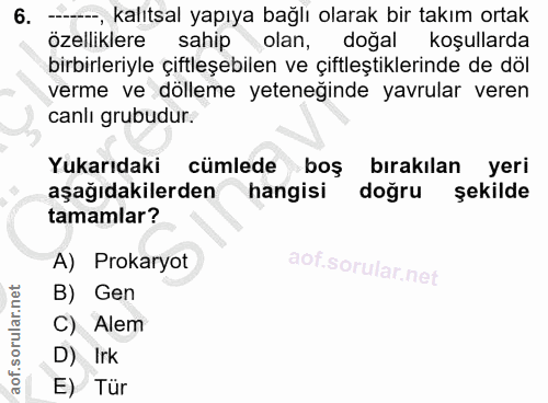6. soru: --, kalıtsal yapıya bağlı olarak bir takım ortak özelliklere sahip olan, doğal koşullarda birbirleriyle çiftleşebilen…