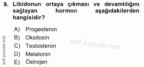 9. soru: Libidonun ortaya çıkması ve devamlılığını sağlayan hormon aşağıdakilerden hangisidir? A) Progesteron B) Oksitosin C)…