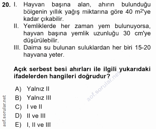 20. soru: I. Hayvan başına alan, ahırın bulunduğu bölgenin yıllık yağış miktarına göre 40 m2'ye kadar çıkabilir. II. Yemliklerd…