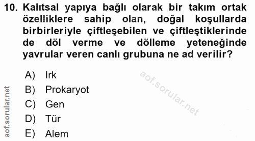 10. soru: Kalıtsal yapıya bağlı olarak bir takım ortak özelliklere sahip olan, doğal koşullarda birbirleriyle çiftleşebilen ve…