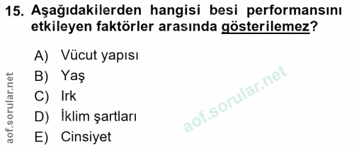 15. soru: Aşağıdakilerden hangisi besi performansını etkileyen faktörler arasında gösterilemez? A) Vücut yapısı B) Yaş C) Irk D…