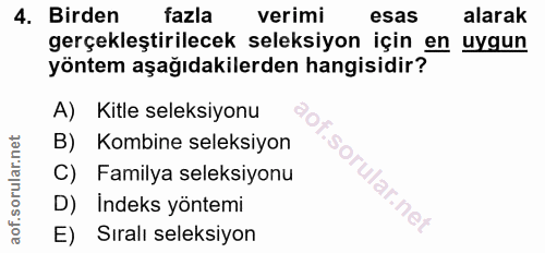 4. soru: Birden fazla verimi esas alarak gerçekleştirilecek seleksiyon için en uygun yöntem aşağıdakilerden hangisidir? A) Kit…