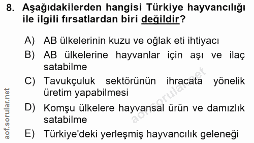 8. soru: Aşağıdakilerden hangisi Türkiye hayvancılığı ile ilgili fırsatlardan biri değildir? A) AB ülkelerinin kuzu ve oğlak e…