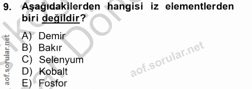 9. soru: Aşağıdakilerden hangisi iz elementlerden biri değildir? A) Demir B) Bakır C) Selenyum D) Kobalt E) Fosfor