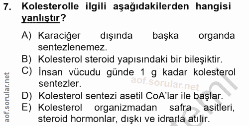 7. soru: Kolesterolle ilgili aşağıdakilerden hangisi yanlıştır? A) Karaciğer dışında başka organda sentezlenemez B) Kolesterol…