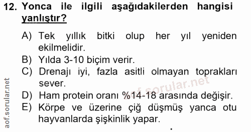 12. soru: Yonca ile ilgili aşağıdakilerden hangisi yanlıştır? A) Tek yıllık bitki olup her yıl yeniden ekilmelidir. B) Yılda 3-…