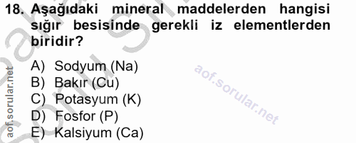 18. soru: Aşağıdaki mineral maddelerden hangisi sığır besisinde gerekli iz elementlerden biridir? A) Sodyum (Na) B) Bakır (Cu)…