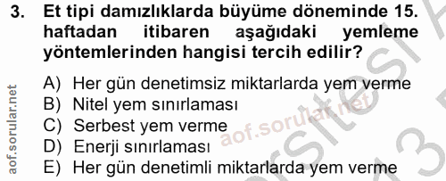 3. soru: Et tipi damızlıklarda büyüme döneminde 15. haftadan itibaren aşağıdaki yemleme yöntemlerinden hangisi tercih edilir?…