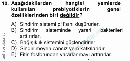 10. soru: Aşağıdakilerden hangisi yemlerde kullanılan prebiyotiklerin genel özelliklerinden biri değildir? A) Sindirim sistemi…