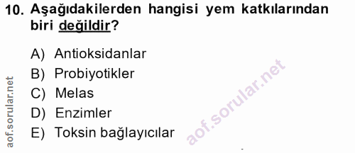 10. soru: Aşağıdakilerden hangisi yem katkılarından biri değildir? A) Antioksidanlar B) Probiyotikler C) Melas lof. D) Enzimler…