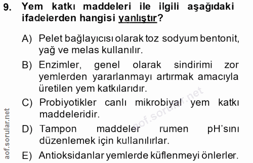 9. soru: Yem katkı maddeleri ile ilgili aşağıdaki ifadelerden hangisi yanlıştır? A) Pelet bağlayıcısı olarak toz sodyum benton…