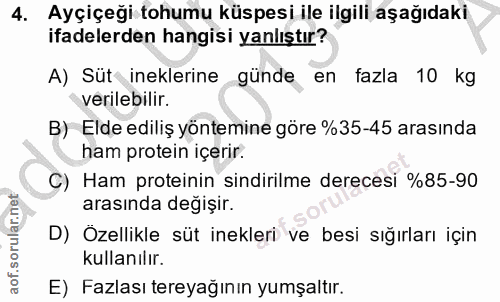 4. soru: Ayçiçeği tohumu küspesi ile ilgili aşağıdaki ifadelerden hangisi yanlıştır? A) Süt ineklerine günde en fazla 10 kg ve…