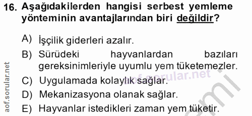 16. soru: Aşağıdakilerden hangisi serbest yemleme yönteminin avantajlarından biri değildir? A) İşçilik giderleri azalır. B) Sür…
