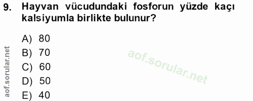 9. soru: Hayvan vücudundaki fosforun yüzde kaçı kalsiyumla birlikte bulunur? A) 80 B) 70 C) 60 D) 50 E) 40