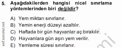5. soru: Aşağıdakilerden hangisi nicel sınırlama yöntemlerinden biri değildir? A) Yem miktarı sınırlanır. B) Yemin enerji düze…
