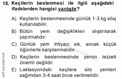 15. soru: :15. Keçilerin beslenmesi ile ilgili aşağıdaki ifadelerden hangisi yanlıştır? A) Keçilerin beslenmesinde günlük 1-3 k…