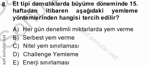 8. soru: Et tipi damızlıklarda büyüme döneminde 15. haftadan itibaren aşağıdaki yemleme yöntemlerinden hangisi tercih edilir?…