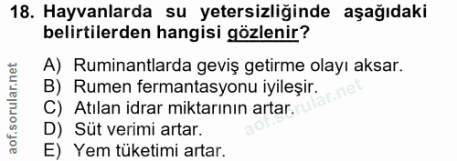 18. soru: Hayvanlarda su yetersizliğinde aşağıdaki belirtilerden hangisi gözlenir? A) Ruminantlarda geviş getirme olayı aksar.…